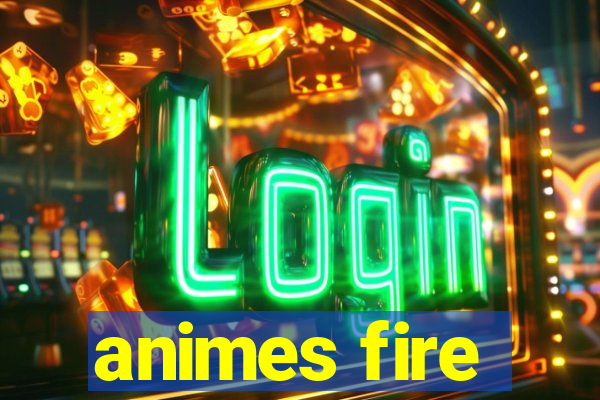 animes fire